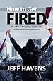 How to Get Fired!: The New Employee's Guide to Perpetual Unemployment