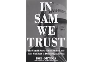 In Sam We Trust: The Untold Story of Sam Walton and Wal-Mart, the World's Most Powerful Retailer