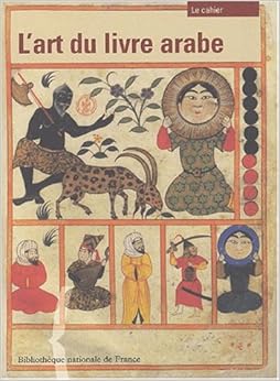 L'Art du livre arabe : Le Cahier L'Art du livre arabe : Le Cahier
