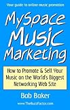 MySpace Music Marketing: How to Promote & Sell Your Music on the World's Biggest Networking Web Site by