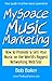 MySpace Music Marketing: How to Promote & Sell Your Music on the World's Biggest Networking Web Site by