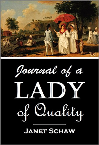 Journal of a Lady of Quality: Being the Narrative of a Journey from Scotland to the West Indies, North Carolina, and Portugal, in the years 1774 to 1776 by Janet Schaw