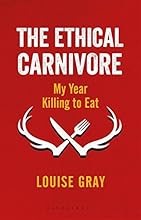 The Ethical Carnivore: My Year Killing to Eat