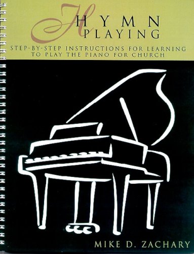 Hymn Playing: Stepbystep Instructions for Learning to Play the Piano for Church by Mike Zachary