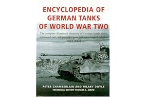 Encyclopedia Of German Tanks Of World War Two: The Complete Illustrated Dictionary of German Battle Tanks,Armoured Cars, Self-Propelled Guns and Semi-Track