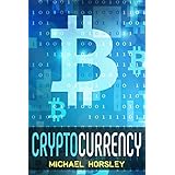 CRYPTOCURRENCY: The Complete Basics Guide For Beginners: Bitcoin, Ethereum, Litecoin and Altcoins, Trading and Investing, Mining, Secure and Storing, ICO and Future of Blockchain and Сryptocurrencies