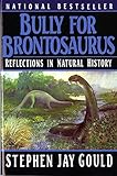 Bully for Brontosaurus: Reflections in Natural History