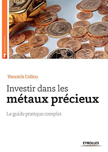 Investir dans les métaux précieux (French Edition) by Yannick Colleu