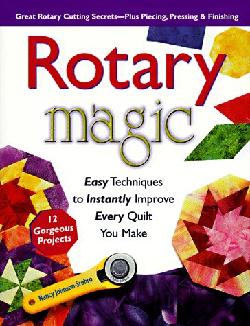 Rotary Magic: Easy Techniques to Instantly Improve Every Quilt You Make by Nancy Johnson-Srebro