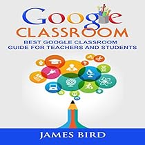 Google Classroom: Best Google Classroom Guide for Teachers and Students Google Classroom: Best Google Classroom Guide for Teachers and Students