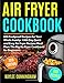 AIR FRYER COOKBOOK #2019: 600 Foolproof Recipes for Your Whole Family: 1000 Day Quick and Easy Air Fryer Recipes Meal Plan: The Big Air Fryer Cookbook for Beginners 1091506280 Book Cover