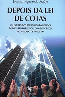 Livro DEPOIS DA LEI DE COTAS: UM ESTUDO DOS RESULTADOS DA POLÍTICA DE INCLUSÃO DAS PESSOAS COM DEFICIÊNCIA NO MERCADO DE TRABALHO