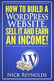 How to Build a WordPress Website, Sell It and Earn an Income!