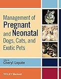 Management of Pregnant and Neonatal Dogs, Cats, and Exotic Pets by