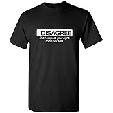 I Disagree But I Respect Your Right Humor Sarcasm Funny T Shirt