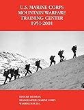 U.s. Marine Corps Mountain Warfare Training Center, 1951-2001 by United States Marine Corps, Orlo K. Steele