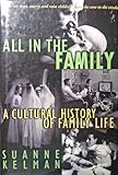 All in the Family : A Cultural History of Family Life, Kelman, Suanne, 0670866563