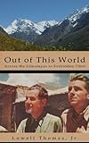 Out of This World: Across the Himalayas to Forbidden Tibet by Lowell Thomas