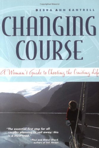 Changing Course: A Woman's Guide to Choosing the Cruising Life by [Cantrell, Debra Ann]