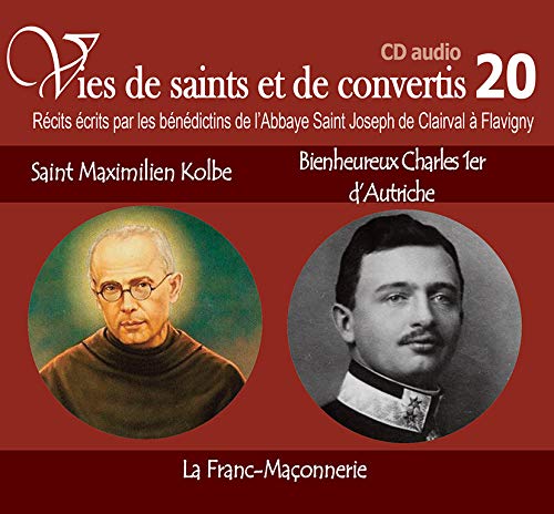 Amazon Fr Vies De Saints Ou De Convertis T20 Saint Maximilien Kolbe Et Bienheureux Charles Premier D Autriche La Franc Maconnerie Collectif Livres