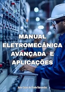 Livro MANUAL ELETROMECÂNICA AVANÇADA E APLICAÇÕES