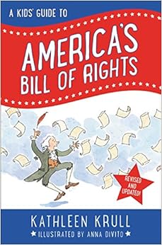 A Kids' Guide to America's Bill of Rights: Revised Edition (Kids' Guide to American History), by Kathleen Krull A Kids' Guide to America's Bill of Rights: Revised Edition (Kids' Guide to American History), by Kathleen Krull