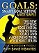 Goals: Smart Goal Setting Made Simple. The New Cutting Edge System for Achieving Everything You Want Without Stress: Life Goals, Career Goals, Fitness Goals