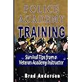 Police Academy Training: Survival Tips from a Veteran Academy Instructor