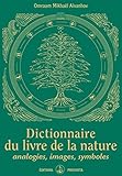 Dictionnaire du livre de la nature : Analogies, images, symboles by 