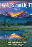 Dances With Light: Photographs Of The Canadian Rockies By Darwin Wiggett (Amazing Stories (Altitude Publishing)) by Darwin Wiggett