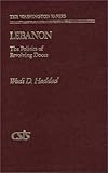Lebanon : The Politics of Revolving Doors, Haddad, Wedi D., 0275901122