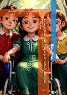 Livro As aventuras de Emily e sua cadeira de rodas mágica.: Emily e sua cadeira de rodas mágica
