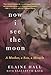 Now I See the Moon: A Mother, a Son, a Miracle - Book by Elaine Hall