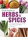 Field Guide to Herbs & Spices: How to Identify, Select, and Use Virtually Every Seasoning at the Market