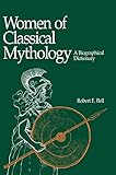Women of Classical Mythology: A Biographical Dictionary by