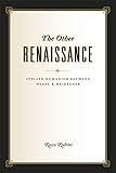 The Other Renaissance: Italian Humanism between