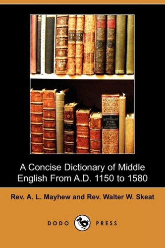 A Concise Dictionary of Middle English from A.D. 1150 to 1580 (Dodo ...