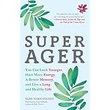 Super Ager: You Can Look Younger, Have More Energy, a Better Memory, and Live a Long and Healthy Life