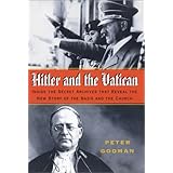 Hitler and the Vatican: Inside the Secret Archives That Reveal the New Story of the Nazis and the Church