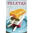 Paletas: Authentic Recipes for Mexican Ice Pops, Shaved Ice & Aguas Frescas