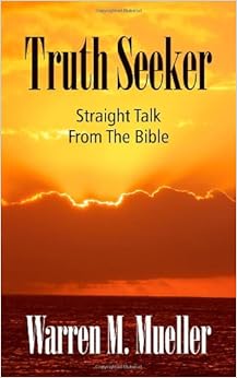 Truth Seeker Straight Talk From The Bible Warren M Mueller 9781589824027 Amazon Com Books