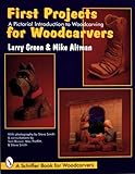 First Projects for Woodcarvers: A Pictorial Introduction to Woodcarving (Schiffer Book for Woodcarvers) by 