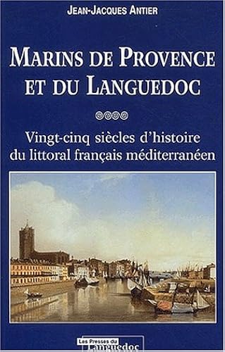 Download Marins de Provence et du Languedoc : Vingt-cinq siècles d'histoire du littoral français méditerranéen PDF