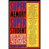 Super Memory - Super Student: How to Raise Your Grades in 30 Days
