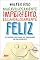 Livro Maravilhosamente imperfeito, escandalosamente feliz: Dez premissas libertadoras que transformarão sua vida radicalmente