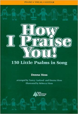 How I Praise You 150 Little Psalms In Song Donna Moss Rebecca Moss Nancy Aasland 9780966380927 Amazon Com Books