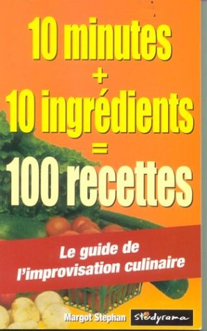 10 minutes + 10 ingrédients [égale] 100 recettes