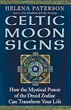 Celtic Moon Signs: How the Mystical Power of the Druid Zodiac Can Transform Your Life by 