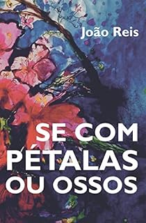 Livro Se com Pétalas ou Ossos