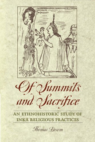 Of Summits and Sacrifice: An Ethnohistoric Study of Inka Religious Practices by Thomas Besom